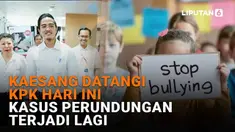 Mulai dari Kaesang datangi KPK hari ini hingga kasus perundungan terjadi lagi di News Flash Liputan6.com.