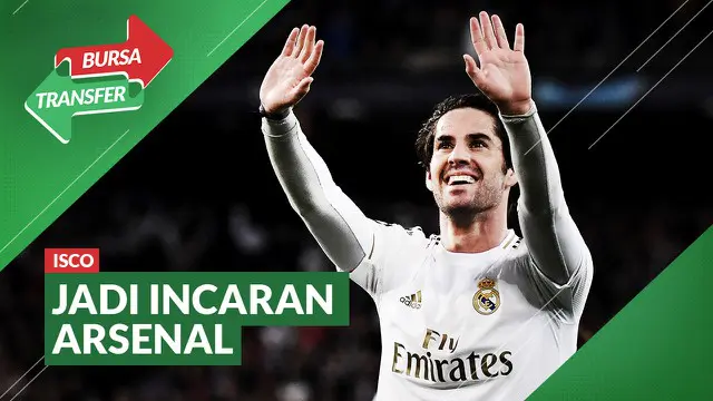 VIDEO Bursa Transfer: Arsenal Siap Datangkan Isco dari Real Madrid