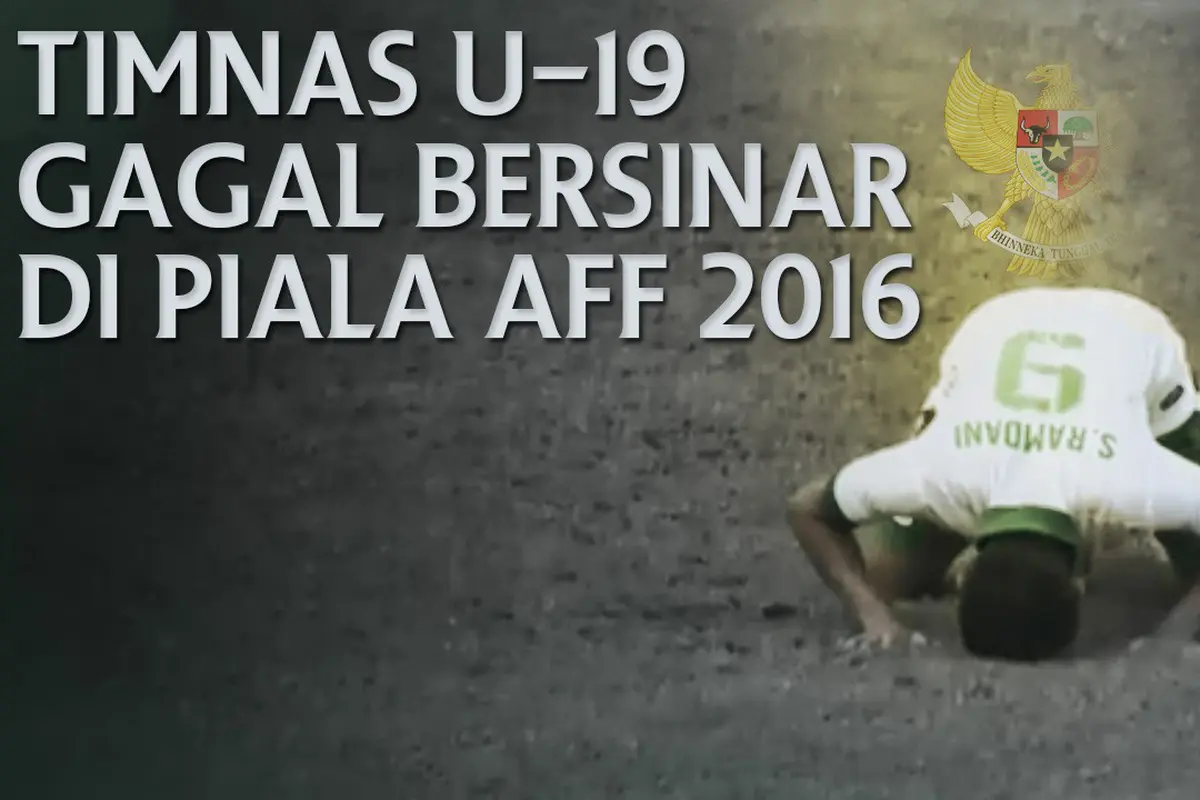 Timnas U19 Gagal Bersinar Di Piala AFF 2016 (Bola.com/Adreanus Titus)