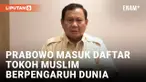 Prabowo Subianto Masuk 20 Besar Tokoh Muslim Berpengaruh Dunia 2025