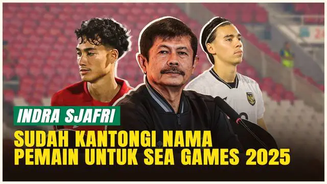 VIDEO: Indra Sjafri Sudah Kantongi Nama-nama Skuad Timnas Indonesia untuk SEA Games 2025