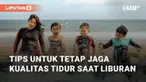Liburan bisa jadi waktu yang menyenangkan untuk menghabiskan waktu senggang. Simak tips berikut untuk tetap menjaga kualitas tidur yang baik saat liburan