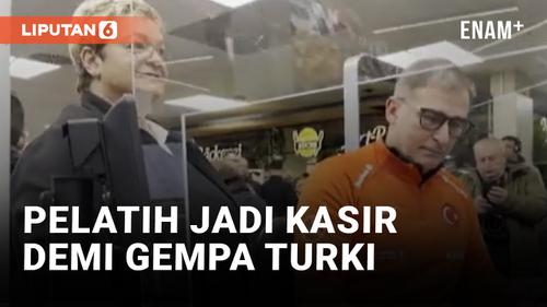 VIDEO: Pelatih Timnas Turki Jadi Kasir Supermarket Demi Bantu Korban Gempa