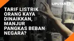 Tarif Listrik Orang Kaya Dinaikkan, Manjur Pangkas Beban Negara?