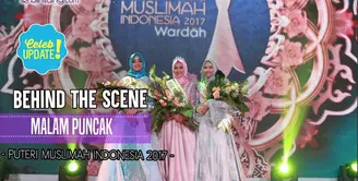 Behind the scene malam puncak Puteri Muslimah Indonesia 2017.