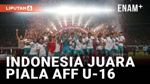 VIDEO: Indonesia Juara Piala AFF U-16, Kado untuk HUT Kemerdekaan RI