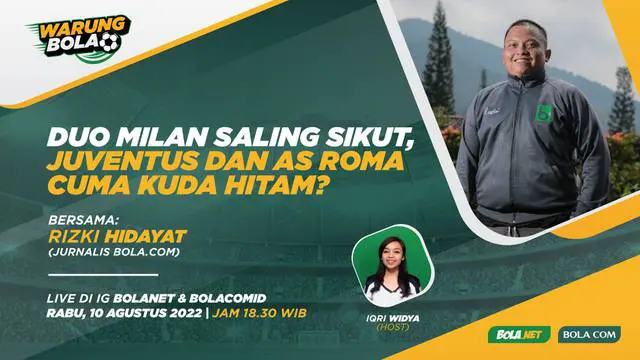 VIDEO Warung Bola: Duo Milan Saling Sikut, Juventus dan AS Roma Cuma Kuda Hitam?
