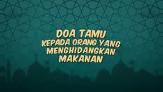 Kumpulan doa Ramadan kali ini menghadirkan doa untuk para tamu kepada orang yang menghidangkan mereka makanan.