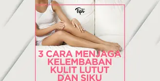 Jaga Kelembaban Kulit Lutut dan Siku dengan 3 Cara Ini