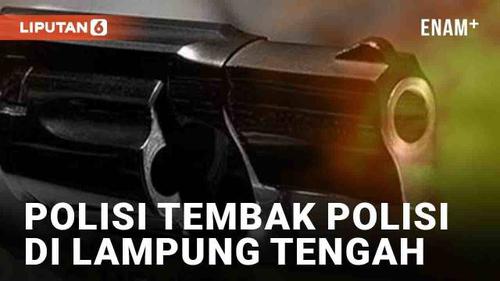 VIDEO: Fakta Polisi Tembak Polisi di Lampung Tengah