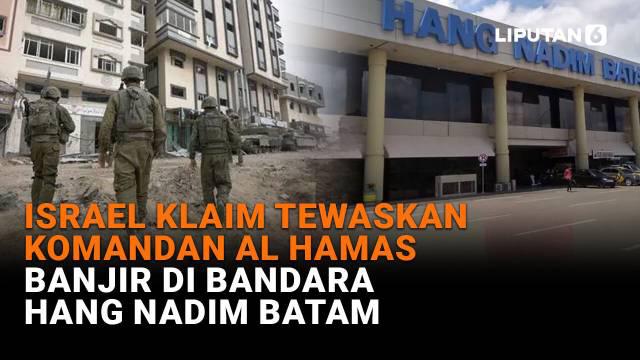 Mulai dari Israel klaim tewaskan komandan AL Hamas hingga banjir di Bandara Hang Nadim Batam, berikut sejumlah berita menarik News Flash Liputan6.com.