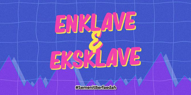 VIDEO: Mengenal Istilah Enklave dan Eksklave