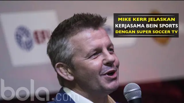 Managing Director Bein Sports Asia Pasifik, Mike Kerr, menjelaskan bentuk kerjasama dengan Super Soccer TV.