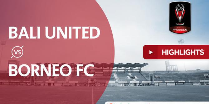VIDEO: Highlights Piala Presiden 2018, Bali United vs Borneo FC 3-2