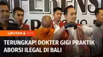 Praktik aborsi ilegal yang dilakukan seorang dokter gigi di Kabupaten Badung, Bali, diungkap polisi. Tersangka sebelumnya sudah dua kali dipenjara, dalam kasus yang sama. Sang dokter mengaku sudah melakukan tindakan aborsi terhadap ribuan wanita.