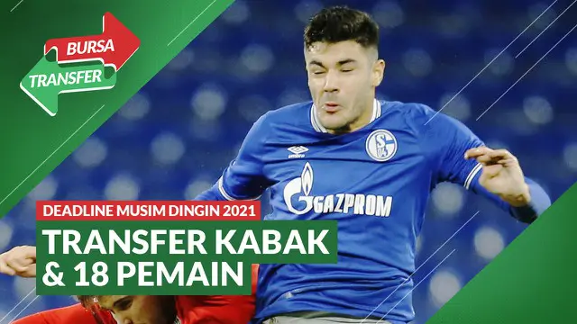 Berita video perpindahan 19 pemain di Liga Inggris, termasuk Ozan Kabak, saat deadline bursa transfer musim dingin 2021.