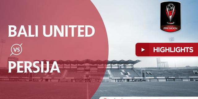 VIDEO: Highlights Piala Presiden 2018, Bali United Vs Persija 3-2