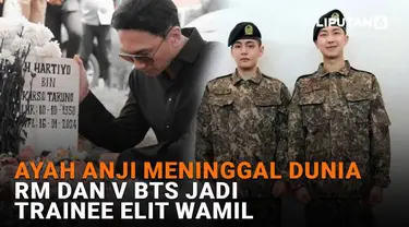 Mulai dari ayah Anji meninggal dunia hingga RM dan V BTS jadi trainee elir wamil, berikut sejumlah berita menarik News Flash Showbiz Liputan6.com.