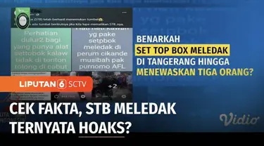 Sempat beredar di jejaring media sosial, postingan tentang set top box yang meledak hingga menewaskan tiga anak di Tangerang, Banten. Benarkah demikian? Simak Cek Fakta Liputan6 berikut ini.