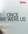 Once We Were Us tayang di Vidio. (sumber: Vidio.com)