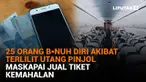 Mulai dari 25 orang b*nuh diri akibat terlilit utang pinjol hingga maskapai jual tiket kemahalan, berikut sejumlah berita menarik News Flash Liputan6.com.