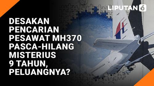 VIDEO: Pesawat Malaysia Airlines MH370 Telah 9 Tahun Hilang Misterius, Misi Pencarian Bakal Dilanjutkan?