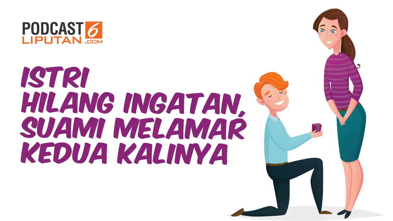 PODCAST: Istri Hilang Ingatan, Suami Melamar Kedua Kalinya