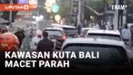 Libur Nataru, Kawasan Wisata Kuta Bali Macet Parah