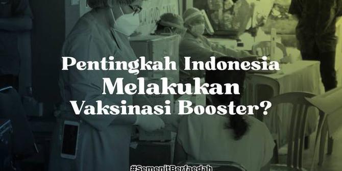 VIDEO: Pentingkah Indonesia Melakukan Vaksinasi Booster Sekarang?