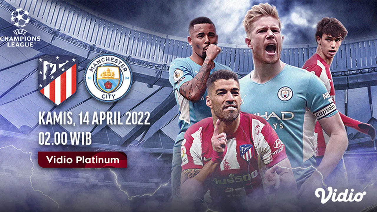 Link Live Streaming Liga Champions : Atletico Madrid Vs Manchester City di Vidio, Kamis 14 April 2022