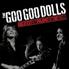 Goo Goo Dolls merupakan band rock yang berasal dari Amerika Serikat