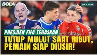 Perang terhadap Rasisme, Gianni Infantino: Tutup Mulut saat Bertengkar, Pemain Langsung Diusir