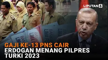 Mulai dari gaji ke-13 PNS yang cair hingga Erdogan memenangkan Pilpres Turki 2023, berikut sejumlah berita menarik Newa Flash Liputan6.com.