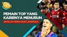 Berita video spotlight tentang empat pemain top yang permainannya malah menurun setelah pergi dari Liverpool, salah satunya Philippe Coutinho.