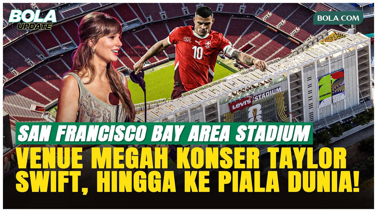 San Francisco Bay Area Stadium, Venue Piala Dunia 2026 yang Pernah Jadi Panggung Taylor Swift