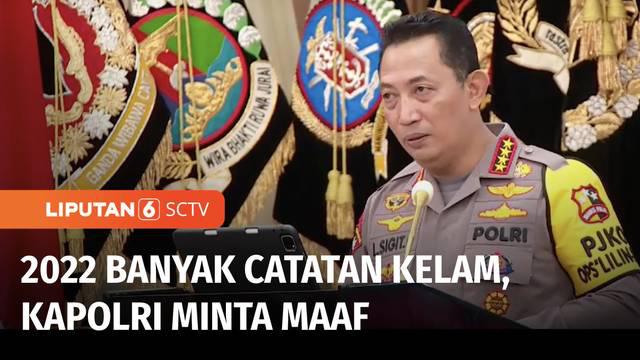 Kapolri Jenderal Listyo Sigit Prabowo menyampaikan permintaan maafnya pada seluruh masyarakat Indonesia, saat memaparkan Kinerja Polri Tahun 2022. Kapolri mengakui, tahun 2022 menjadi catatan kelam bagi institusi Polri.