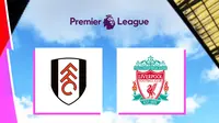 Liga Inggris - Fulham Vs Liverpool (Bola.com/Adreanus Titus)