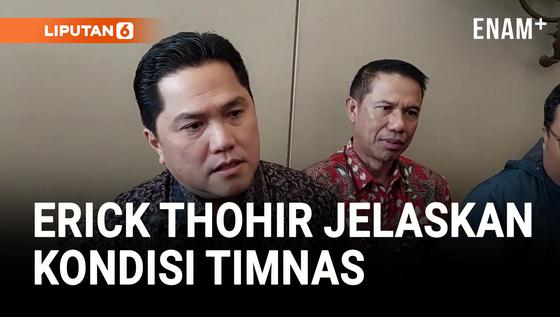 VIDEO: Banyak Pemain Absen, Erick Thohir Optimis dengan Timnas Indonesia
