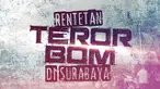 Selama dua hari berturut-turut serangkaian teror bom menghantam kota Surabaya Jawa Timur. Belasan orang tewas dan puluhan lainnya luka-luka akibat aksi keji yang diyakini polisi dilakukan JAD.