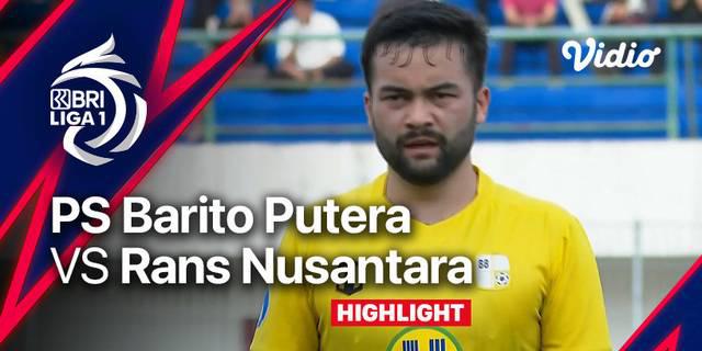 VIDEO: Highlights BRI Liga 1, Barito Putera Raih Kemenangan atas RANS Nusantara 4-1