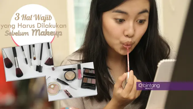 3 Hal Wajib yang Harus Dilakukan Sebelum Makeup