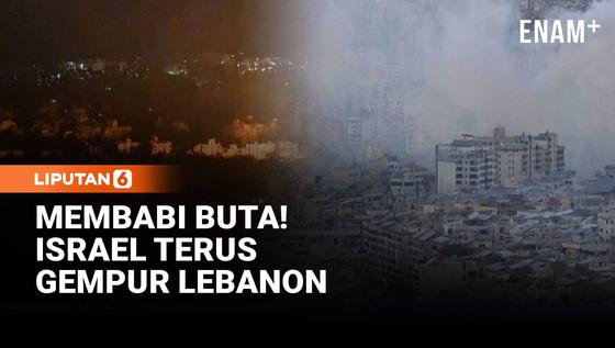 Membabi-buta! Israel Terus Gempur Lebanon