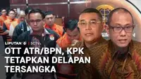 KPK Tetapkan 8 Tersangka Kasus HGB ATR/BPN, Barang Bukti Capai Rp106 Miliar