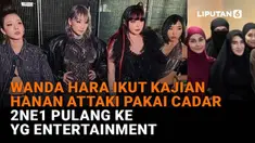 Mulai dari Wanda Hara ikut kajian Hanan Attaki pakai cadar hingga 2NE1 pulang ke YG Entertainment, berikut sejumlah berita menarik News Flash Showbi.z Liputan6.com.