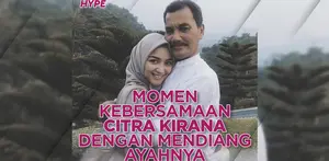 Seperti apa kedekatan Citra Kirana dengan mendiang sang ayah? Yuk, kita cek video di atas!