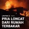 Pria Loncat dari Rumah Terbakar