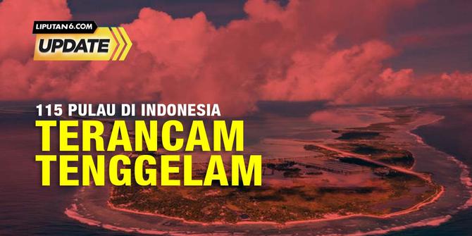Liputan6 Update: Pulau Pulau di Indonesia  Bisa Tenggelam, Terancam Perubahan Iklim