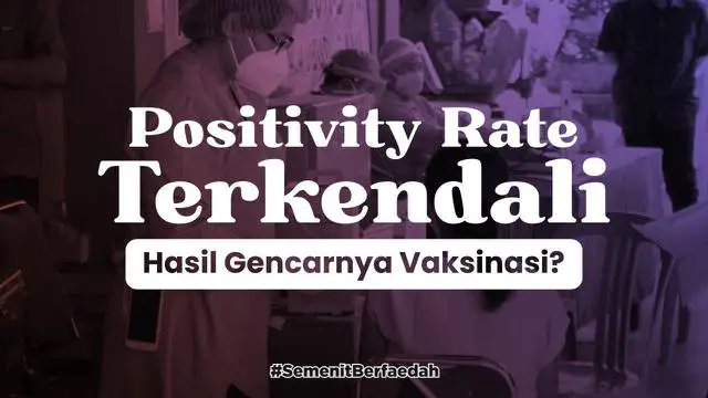 Positivity rate Covid-19 di Indonesia bisa dikatakan dalam kondisi terkendali. Apakah ini akibat semakin luasnya cakupan vaksinasi di Indonesia?