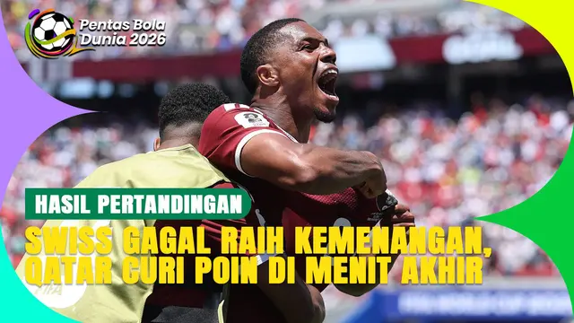 Hasil Piala Dunia 2026: Gol Menit Akhir Gagalkan Kemenangan Swiss atas Qatar