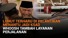 Mulai dari Luhut terharu di pelantikan menantu jadi KSAD hingga Whoosh tambah layanan perjalanan, berikut sejumlah berita menarik News Flash Liputan6.com.